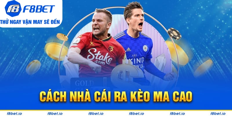 Quy luật đưa ra Kèo Ma Cao của nhà cái F8bet