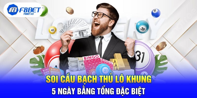 Soi Cầu Bạch Thủ Lô Khung 5 Ngày Bằng Tổng Đặc Biệt